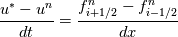 \frac{u^{*} - u^{n}}{dt} = \frac{f^{n}_{i+1/2} - f^{n}_{i-1/2}}{dx}