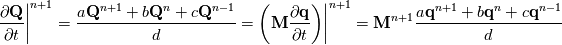 \frac{\partial \mathbf{Q}}{\partial t} \biggr\rvert^{n+1} = \frac{a\mathbf{Q}^{n+1}+b\mathbf{Q}^{n}+c\mathbf{Q}^{n-1}}{d} = \left(\mathbf{M}\frac{\partial \mathbf{q}}{\partial t}\right) \biggr\rvert^{n+1} =\mathbf{M}^{n+1}\frac{a\mathbf{q}^{n+1}+b\mathbf{q}^{n}+c\mathbf{q}^{n-1}}{d}