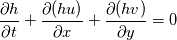 \frac{\partial h}{\partial t} + \frac{\partial (hu)}{\partial x} + \frac{\partial (hv)}{\partial y} =0