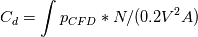 C_d = \int p_{CFD}*N/(0.2V^2A)