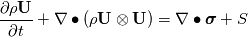 \frac{\partial \rho \textbf{U}}{\partial t} + \nabla \bullet (\rho \textbf{U}\otimes \textbf{U}) = \nabla \bullet \boldsymbol \sigma + S