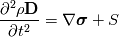 \frac{\partial^2 \rho \textbf{D}}{\partial t^2} = \nabla \boldsymbol \sigma + S