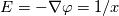 E = -\nabla \varphi = 1/x