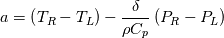 a = \left(T_R-T_L\right)-\frac{\delta}{\rho C_p} \left(P_R-P_L\right)