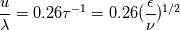 \frac{u}{\lambda} = 0.26 \tau ^{-1} = 0.26(\frac{\epsilon}{\nu})^{1/2}