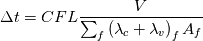 \Delta t = CFL \frac{V}{\sum_f{\left(\lambda_c + \lambda_v\right)_f A_f}}