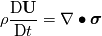 \rho\frac{\mathrm{D}\textbf{U}}{\mathrm{D} t}   = \nabla \bullet \boldsymbol \sigma