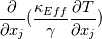 \frac{\partial}{\partial x_j}(\frac{\kappa_{Eff}}{\gamma}\frac{\partial T}{\partial x_j})