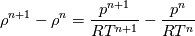 \rho^{n+1} - \rho^{n} = \frac{p^{n+1}}{RT^{n+1}}-\frac{p^n}{RT^n}