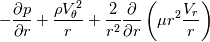 -\frac{\partial p}{\partial r}+\frac{\rho V_\theta^2}{r}+\frac{2}{r^2}\frac{\partial }{\partial r}\left(\mu r^2 \frac{V_r}{r}\right)