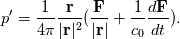 p' = \frac{1}{4\pi} \frac{\mathbf{r}}{|\mathbf{r}|^2}\large( \frac{\mathbf{F}}{|\mathbf{r}|}   + \frac{1}{c_0}\frac{d\mathbf{F}}{dt} \large) .