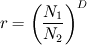r = \left(\frac{N_1}{N_2}\right)^D