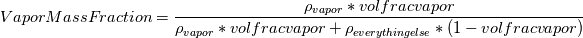 Vapor Mass Fraction= \frac{ \rho _{vapor} * vol frac vapor}{\rho _{vapor} * vol frac vapor+\rho _{everything else} *(1- vol frac vapor)}