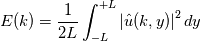 E(k)=\frac{1}{2L}\int^{+L}_{-L}\left|\hat{u}(k,y)\right|^2dy