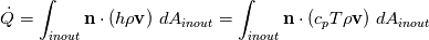 \dot{Q}= \int_{inout}  \mathbf{n}\cdot\left(h\rho\mathbf{v}\right)\,  dA_{inout}= \int_{inout}  \mathbf{n}\cdot\left(c_p T \rho\mathbf{v}\right)\,  dA_{inout}