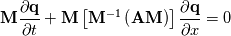 \mathbf{M}\frac{\partial \mathbf{q}}{\partial t} + \mathbf{M}\left[\mathbf{M}^{-1} \left(\mathbf{AM}\right)\right]\frac{\partial \mathbf{q}}{\partial x} = 0