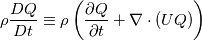 \rho \frac{DQ}{Dt}\equiv\rho \left(\frac{\partial  Q}{\partial t}+\nabla\cdot ( UQ)\right)