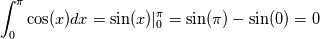 \int_0^\pi\cos(x)dx = \sin(x)|_0^\pi = \sin(\pi)-\sin(0) = 0