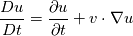 \frac{D u}{Dt} = \frac{\partial u}{\partial t} + v \cdot \nabla u