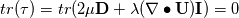 tr(\tau) = tr(2\mu \textbf{D} + \lambda( \nabla \bullet \textbf{U})\textbf{I}) = 0