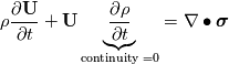 \rho\frac{\partial \textbf{U}}{\partial t}  + \textbf{U} \underbrace{\frac{\partial \rho}{\partial t}}_{\text{continuity =} 0}  = \nabla \bullet \boldsymbol \sigma