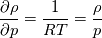 \frac{\partial \rho}{\partial p} = \frac{1}{RT} = \frac{\rho}{p}