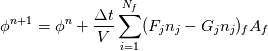 \phi^{n+1} = \phi^{n} + \frac{\Delta t}{V} \sum_{i=1}^{N_f} (F_j n_j - G_j n_j)_f A_f