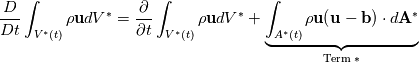 \frac{D}{D t} \int_{V^*(t)} \rho \mathbf{u} d V^*=\frac{\partial}{\partial t} \int_{V^*(t)} \rho \mathbf{u} d V^*+\underbrace{\int_{A^*(t)} \rho \mathbf{u}(\mathbf{u}-\mathbf{b}) \cdot d \mathbf{A}^*}_{\text {Term } *}