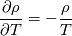 \frac{\partial \rho}{\partial T} = -\frac{\rho}{T}