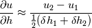 \frac{\partial u}{\partial h}\approx\frac{u_{2}-u_{1}}{\frac{1}{2}(\delta h_{1}+\delta h_{2})}