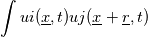 \int{ui (\underline{x},t)uj (\underline{x}+\underline{r},t)}