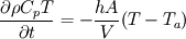 \frac{\partial \rho C_p T}{\partial t} = -\frac{hA}{V} (T-T_a)