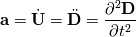 \textbf{a} = \dot{\textbf{U}} =\ddot{\textbf{D}} = \frac{\partial^2 \textbf{D}}{\partial t^2}