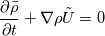 \frac{\partial \bar{\rho} }{\partial t} 
+ \nabla \rho \tilde{U} = 0