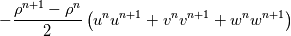 -\frac{\rho^{n+1}-\rho^n}{2}\left(u^nu^{n+1}+v^nv^{n+1}+w^nw^{n+1}\right)