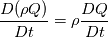 \frac{D (\rho Q)}{D t}=\rho \frac{D Q}{D t}