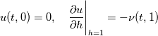 u(t,0)=0,\quad\frac{\partial u}{\partial h}\Bigg|_{h=1}=-\nu(t,1)