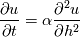 \frac{\partial u}{\partial t}=\alpha\frac{\partial^{2}u}{\partial h^{2}}