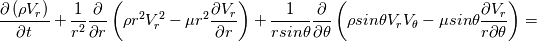 \frac{\partial \left(\rho V_r\right)}{\partial t}+\frac{1}{r^2}\frac{\partial }{\partial r}\left(\rho r^2  V_r^2 - \mu r^2 \frac{\partial V_r}{\partial r}\right)+\frac{1}{r sin\theta}\frac{\partial }{\partial \theta}\left(\rho  sin\theta  V_r V_\theta - \mu sin\theta \frac{\partial V_r}{r\partial \theta}\right)=