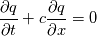 \frac{\partial q}{\partial t} + c\frac{\partial q}{\partial x} = 0