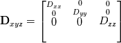 \textbf{D}_{xyz} = \left[ \stackrel{D_{xx}}{\stackrel{0}{0}} \quad \stackrel{0}{\stackrel{D_{yy}}{0}} \quad \stackrel{0}{\stackrel{0}{D_{zz}}}\right]