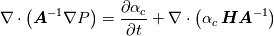 \nabla \cdot \left( \boldsymbol{A}^{-1}  \nabla P \right) =\frac{\partial \alpha_c}{\partial t} + \nabla \cdot \left( \alpha_c \, \boldsymbol{H}  \boldsymbol{A}^{-1}  \right)