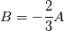 B = - \frac{2}{3} A