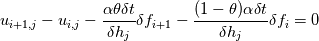 u_{i+1,j}-u_{i,j}-\frac{\alpha\theta\delta t}{\delta h_{j}}\delta f_{i+1}-\frac{(1-\theta)\alpha\delta t}{\delta h_{j}}\delta f_{i}=0