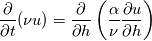 \frac{\partial}{\partial t}(\nu u)=\frac{\partial }{\partial h}\left(\frac{\alpha}{\nu}\frac{\partial u}{\partial h}\right)