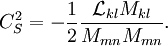 
C_S^2=-\frac{1}{2}\frac{\mathcal{L}_{kl}M_{kl}}{M_{mn}M_{mn}}.

