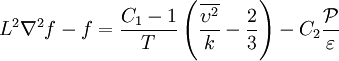 L^2 \nabla^2 f - f = \frac{C_1 - 1}{T} \left( \frac{\overline{\upsilon^2}}{k} - \frac{2}{3} \right) - C_2 \frac{\mathcal{P}}{\varepsilon}