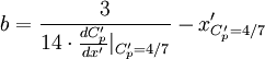 b = \frac{3}{14 \cdot \frac{dC'_p}{dx'}|_{C'_p=4/7}} - x'_{C'_p=4/7}