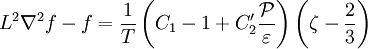 L^2 \nabla^2 f - f = \frac{1}{T} \left( C_1 - 1 + C'_2 \frac{\mathcal{P}}{\varepsilon} \right) \left( \zeta - \frac{2}{3} \right)