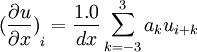  {(\frac{\partial u}{\partial x})}_i=\frac{1.0}{dx}\sum_{k=-3}^3 a_k u_{i+k} 